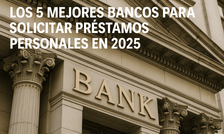 Los 5 MEJORES BANCOS para PRÉSTAMOS PERSONALES 2025